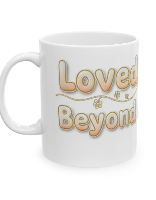 Load image into Gallery viewer, Loved Beyond Measure Ceramic Mug perfect faith inspired gift— Inspirational Coffee Cup (11oz, 15oz)
